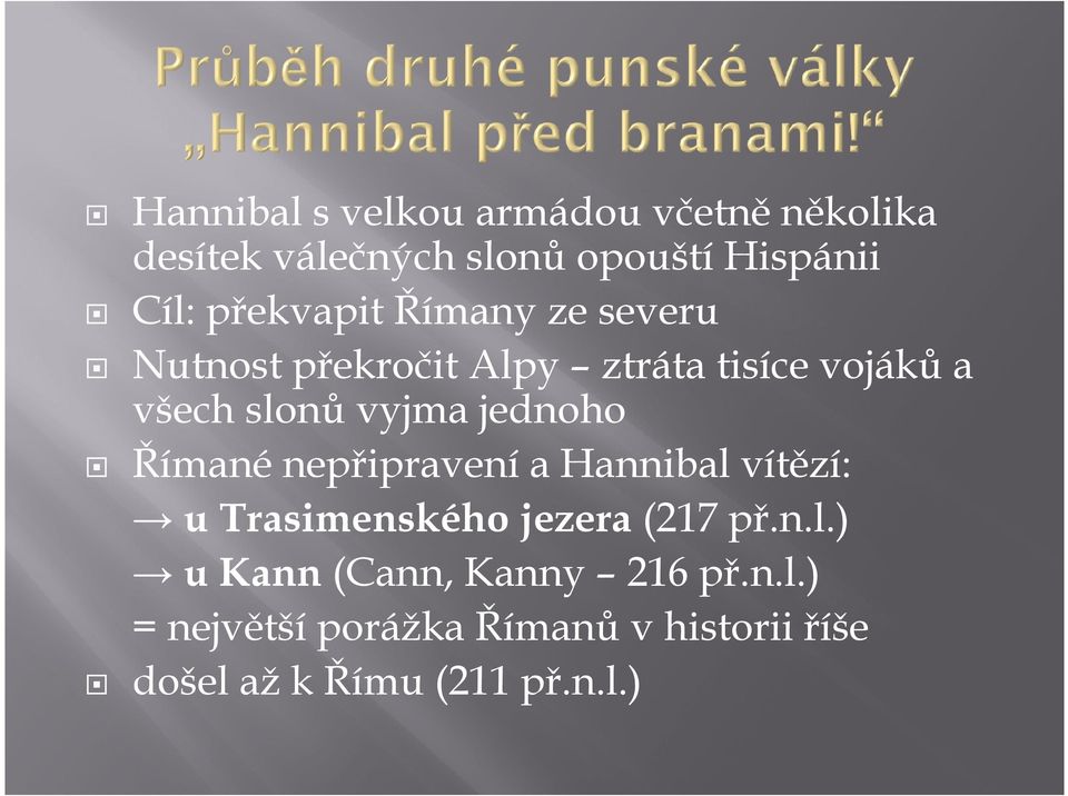 jednoho Římané nepřipravení a Hannibal vítězí: u Trasimenského jezera (217 př.n.l.) u Kann (Cann, Kanny 216 př.