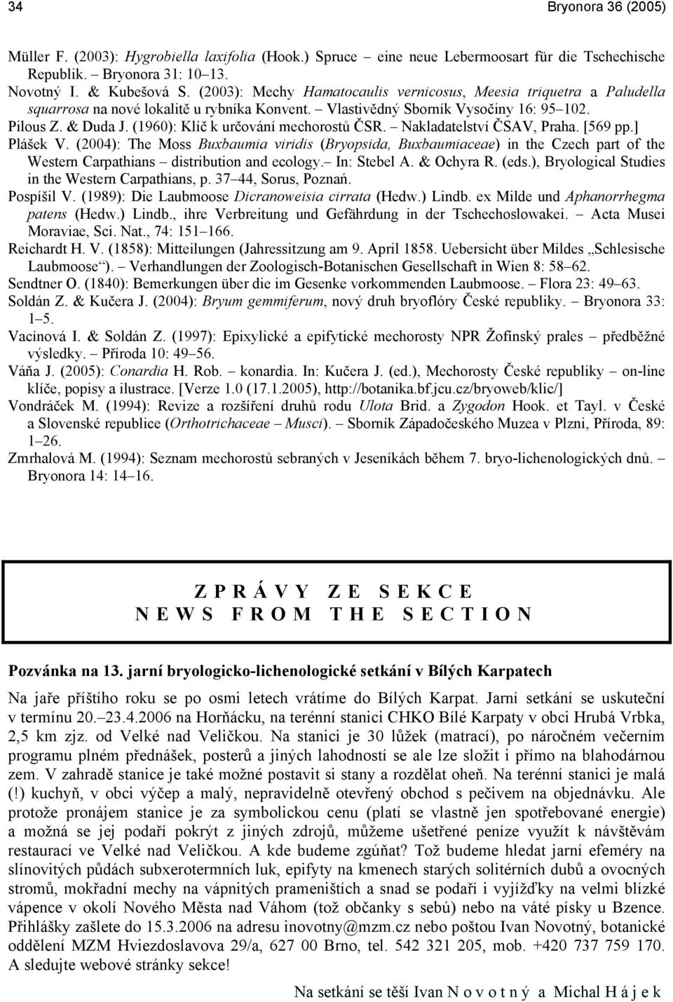(1960): Klíč k určování mechorostů ČSR. Nakladatelství ČSAV, Praha. [569 pp.] Plášek V.