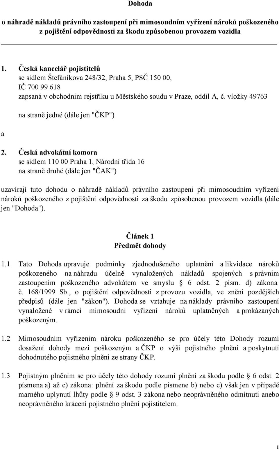 vložky 49763 a na straně jedné (dále jen "ČKP") 2.
