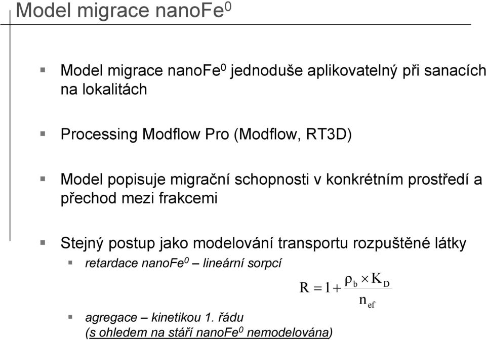 a přechod mezi frakcemi Stejný postup jako modelování transportu rozpuštěné látky retardace