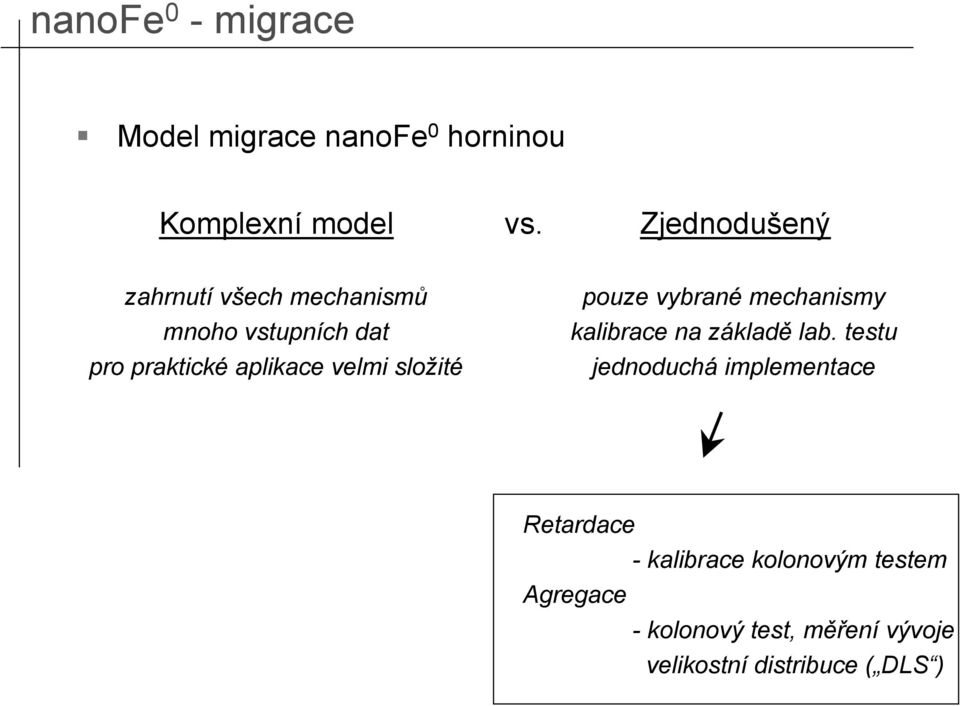 složité pouze vybrané mechanismy kalibrace na základě lab.