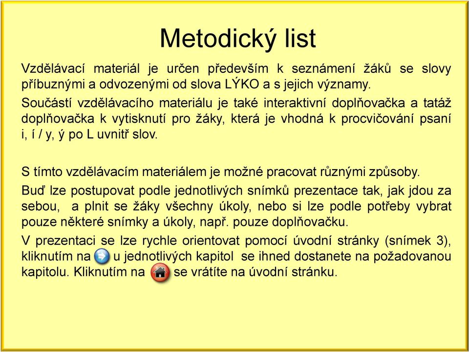 S tímto vzdělávacím materiálem je možné pracovat různými způsoby.