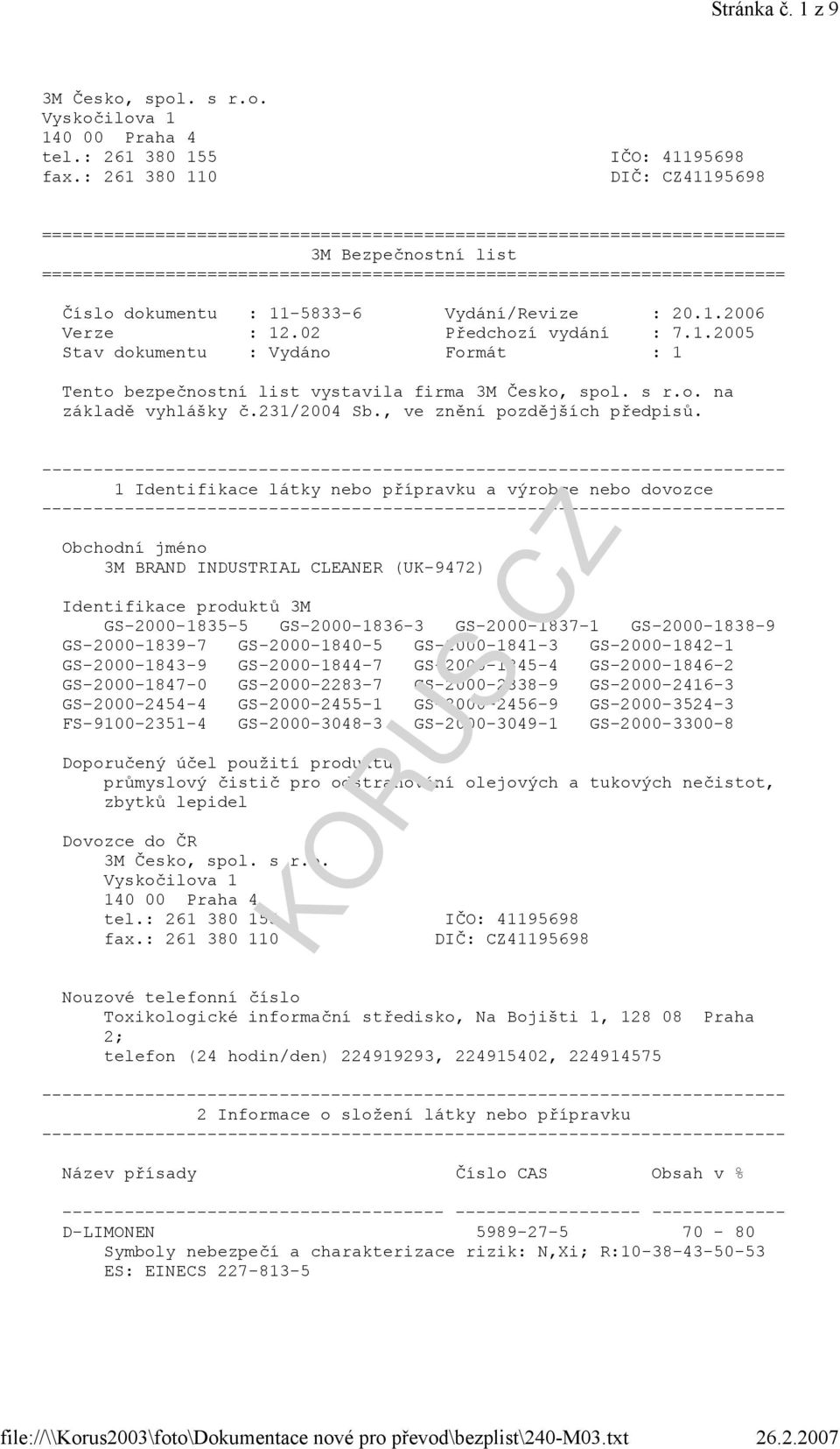 Číslo dokumentu : 11-5833-6 Vydání/Revize : 20.1.2006 Verze : 12.02 Předchozí vydání : 7.1.2005 Stav dokumentu : Vydáno Formát : 1 Tento bezpečnostní list vystavila firma 3M Česko, spol. s r.o. na základě vyhlášky č.