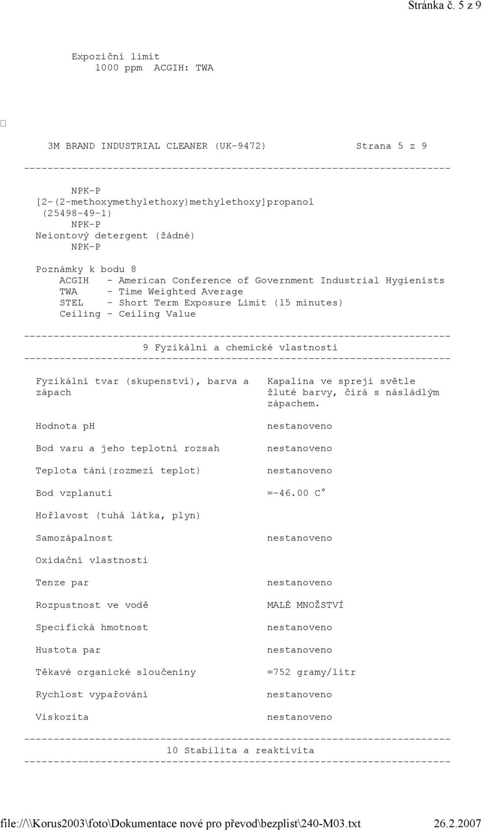 Poznámky k bodu 8 ACGIH - American Conference of Government Industrial Hygienists TWA - Time Weighted Average STEL - Short Term Exposure Limit (15 minutes) Ceiling - Ceiling Value 9 Fyzikální a