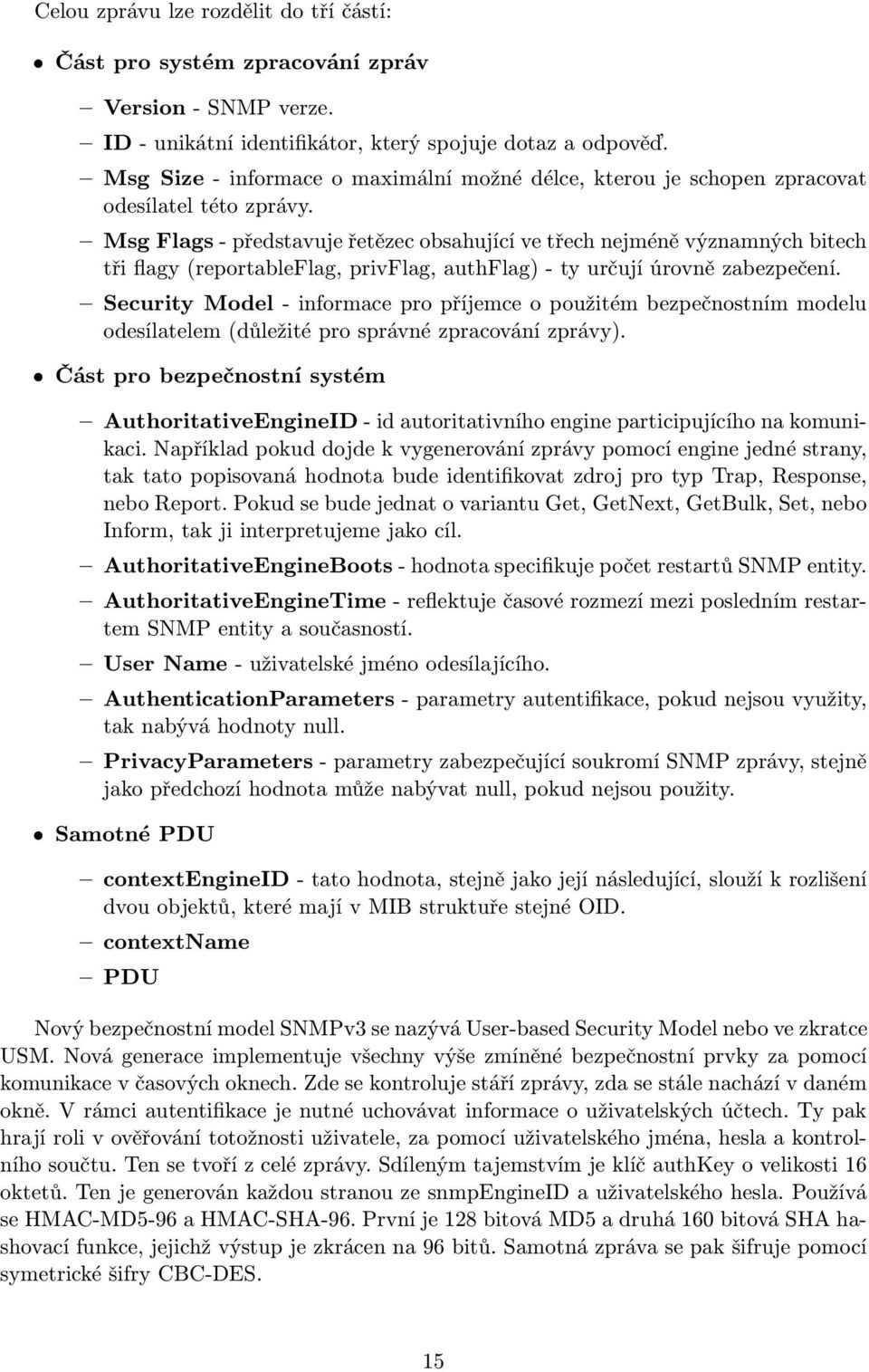 Msg Flags - představuje řetězec obsahující ve třech nejméně významných bitech tři flagy (reportableflag, privflag, authflag) - ty určují úrovně zabezpečení.