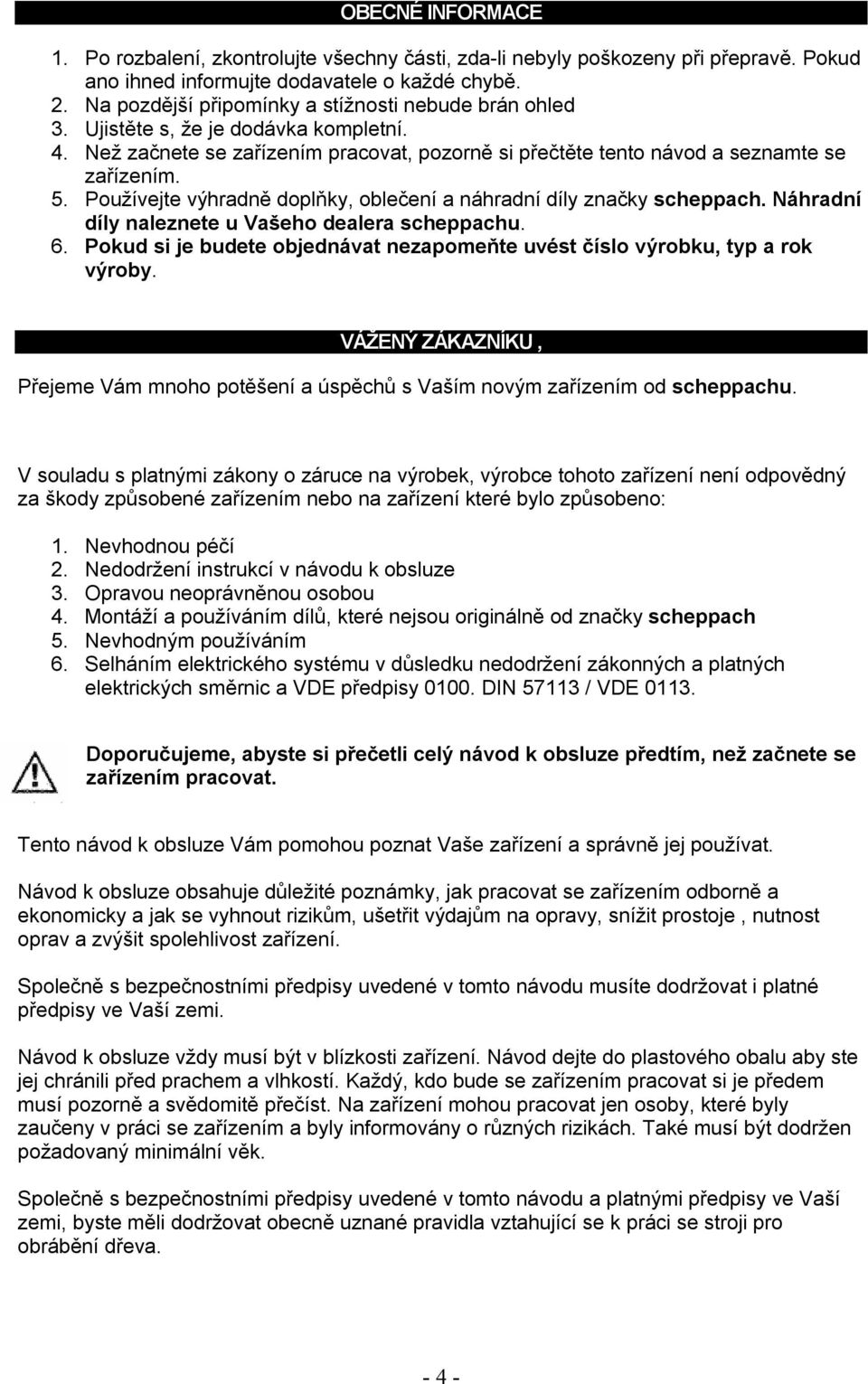 Používejte výhradně doplňky, oblečení a náhradní díly značky scheppach. Náhradní díly naleznete u Vašeho dealera scheppachu. 6.