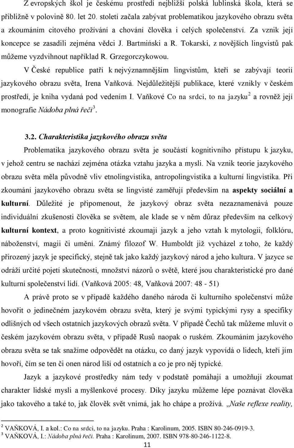 Tokarski, z novějších lingvistů pak můžeme vyzdvihnout například R. Grzegorczykowou.