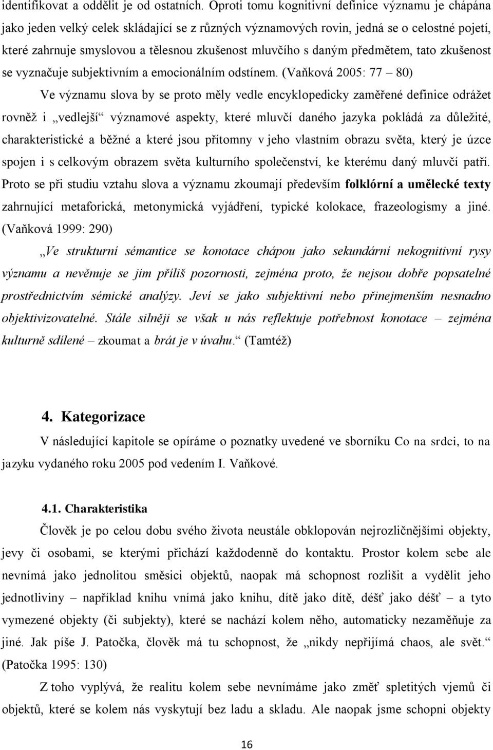 s daným předmětem, tato zkušenost se vyznačuje subjektivním a emocionálním odstínem.