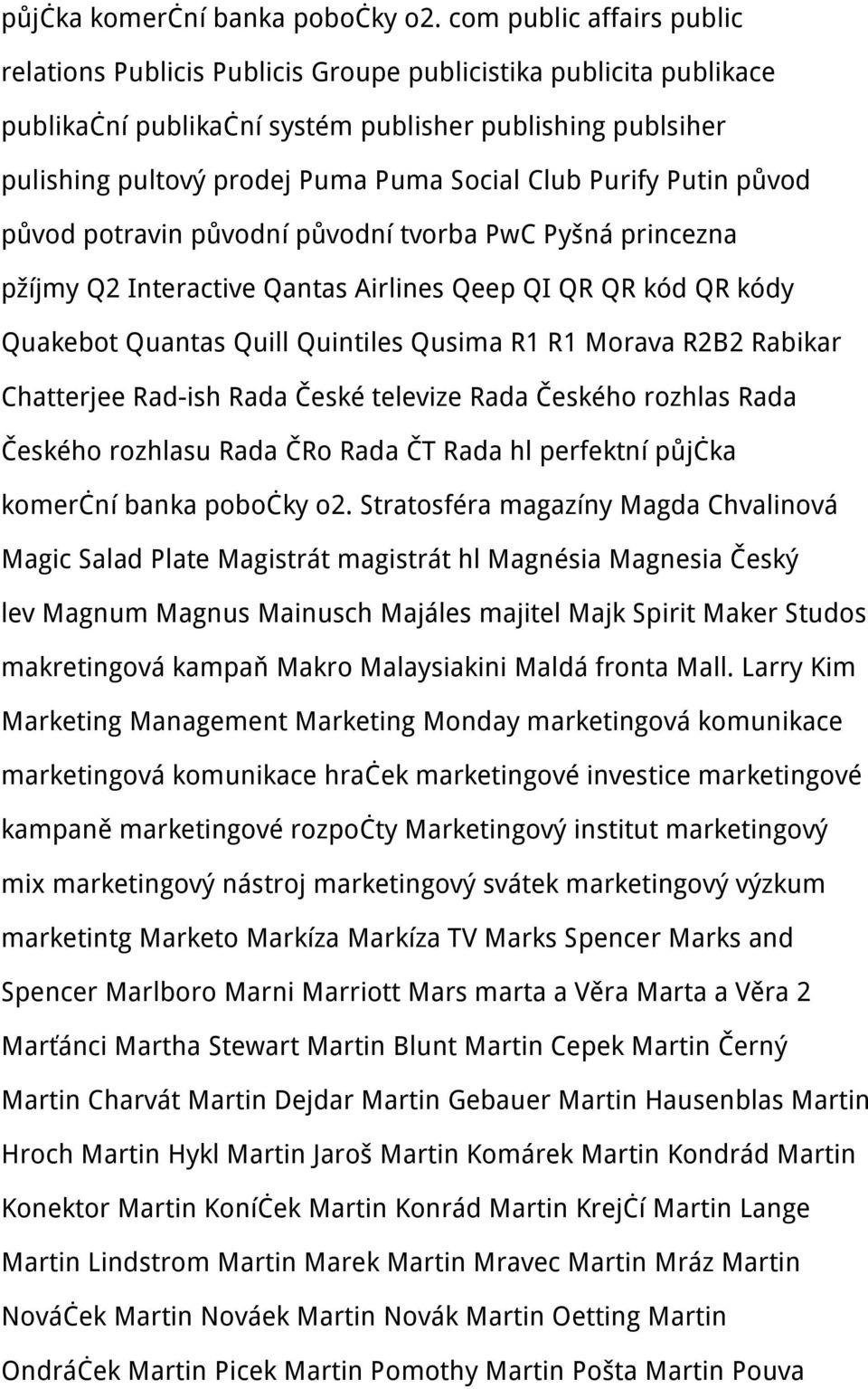 Club Purify Putin původ původ potravin původní původní tvorba PwC Pyšná princezna pžíjmy Q2 Interactive Qantas Airlines Qeep QI QR QR kód QR kódy Quakebot Quantas Quill Quintiles Qusima R1 R1 Morava