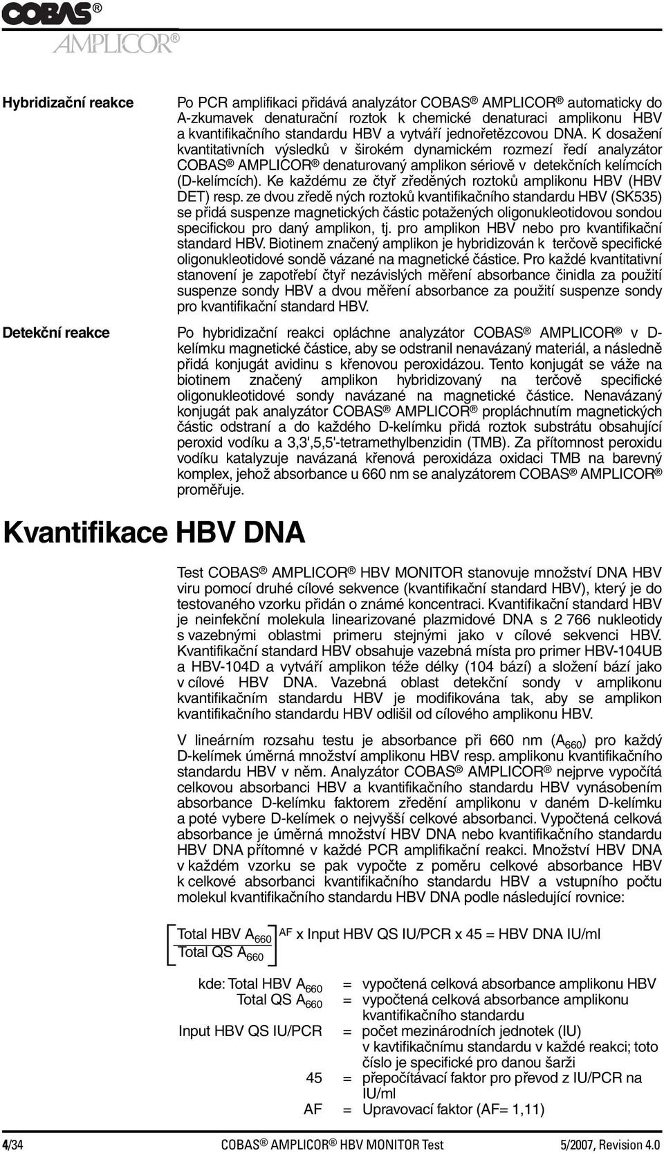 Ke každému ze čtyř zředěných roztoků amplikonu HBV (HBV DET) resp.