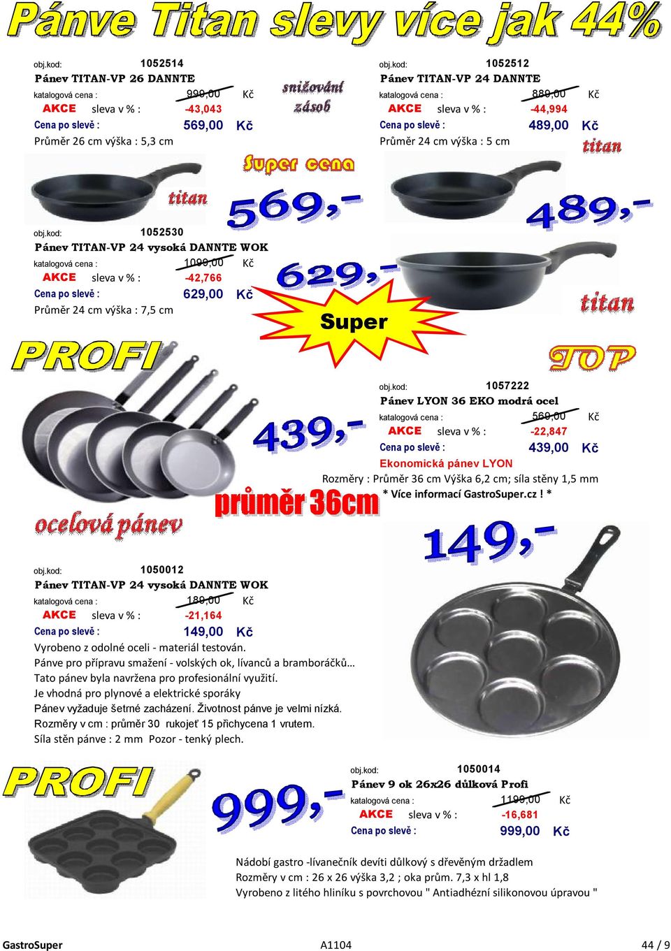 Průměr 36 cm Výška 6,2 cm; síla stěny 1,5 mm * Více informací GastroSuper.cz!