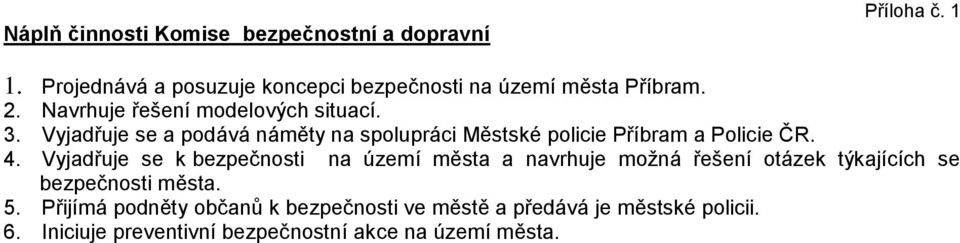 Vyjadřuje se a podává náměty na spolupráci Městské policie Příbram a Policie ČR. 4.