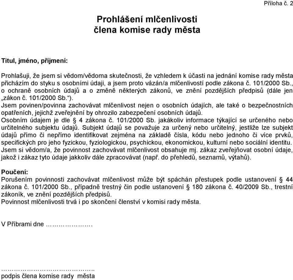 osobními údaji, a jsem proto vázán/a mlčenlivostí podle zákona č. 101/2000 Sb., o ochraně osobních údajů a o změně některých zákonů, ve znění pozdějších předpisů (dále jen zákon č. 101/2000 Sb. ).