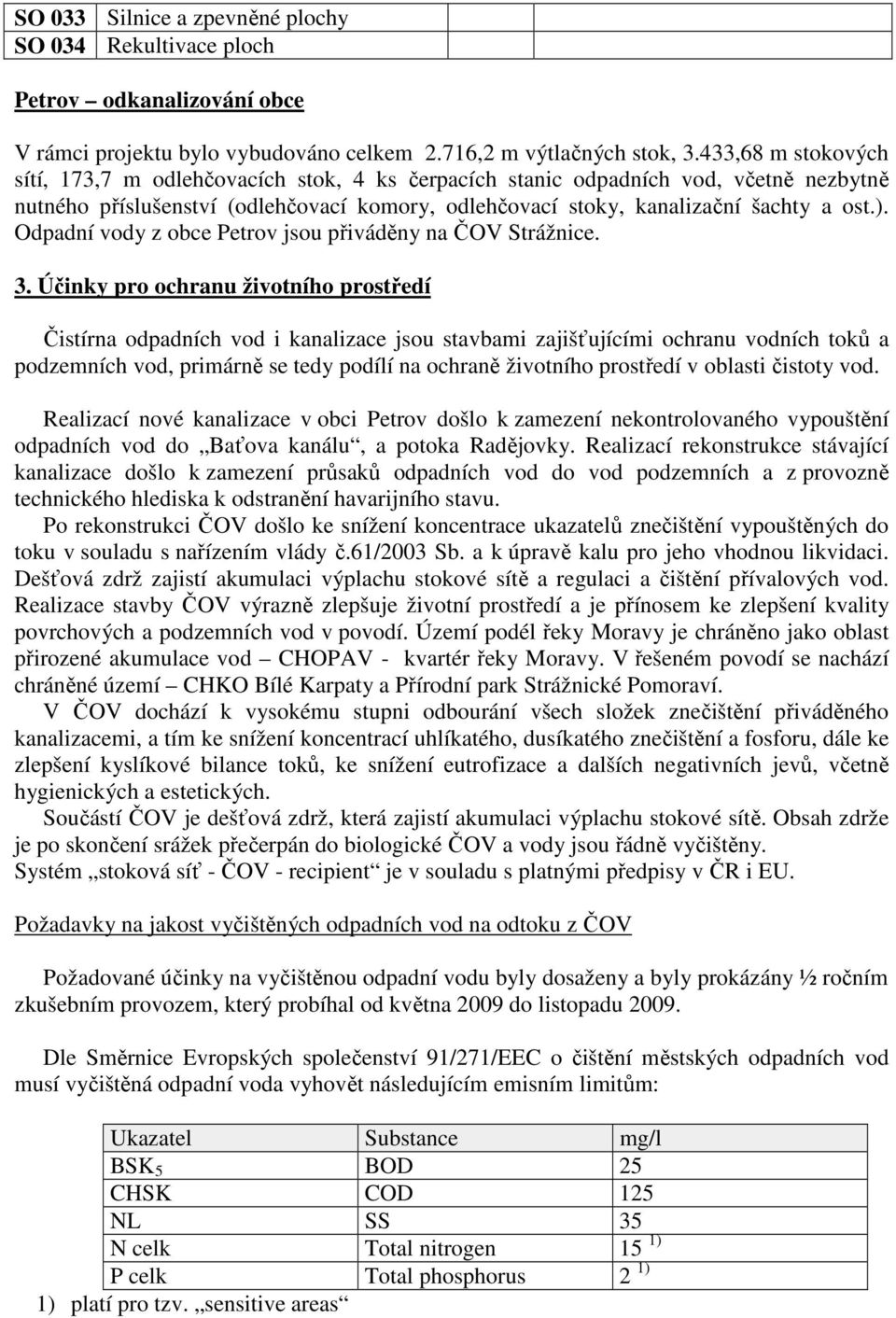 Odpadní vody z obce Petrov jsou přiváděny na ČOV Strážnice. 3.