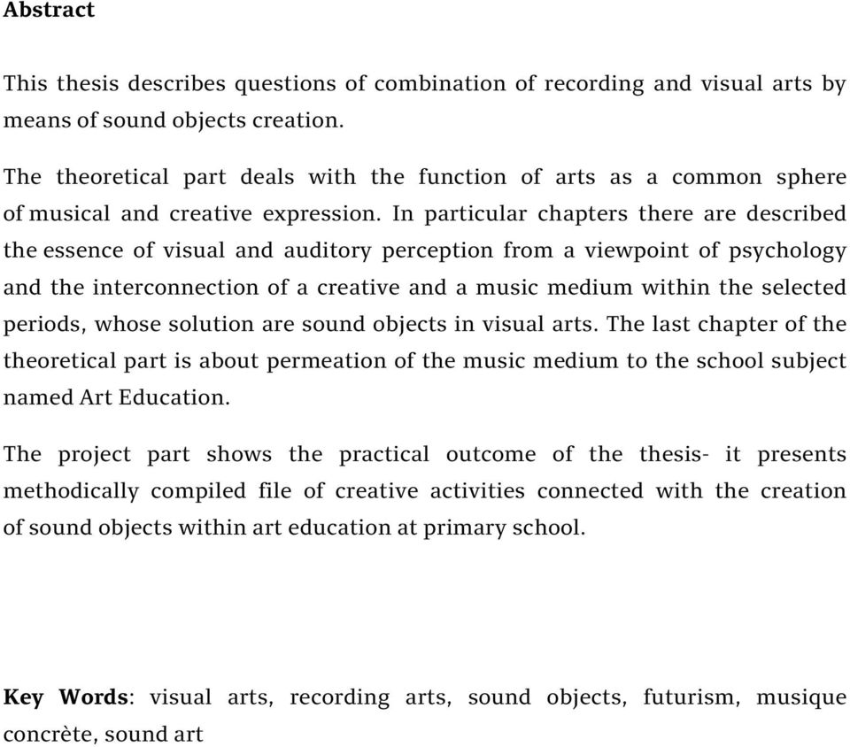 In particular chapters there are described the essence of visual and auditory perception from a viewpoint of psychology and the interconnection of a creative and a music medium within the selected