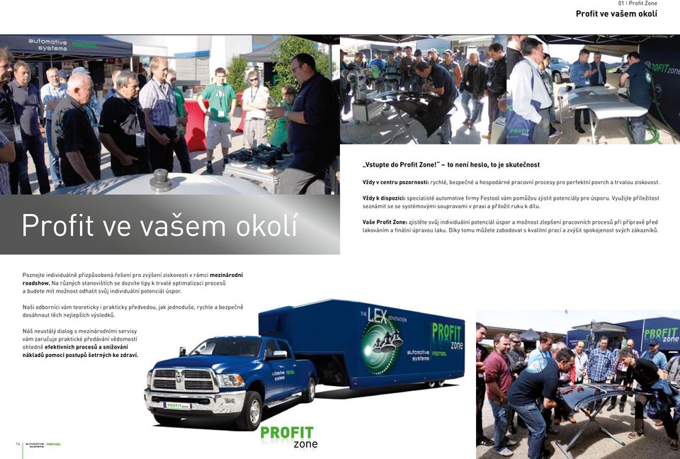 Vždy k dispozici: specialisté automotive firmy Festool vám pomůžou zjistit potenciály pro úsporu. Využijte příležitost seznámit se se systémovými soupravami v praxi a přiložit ruku k dílu.