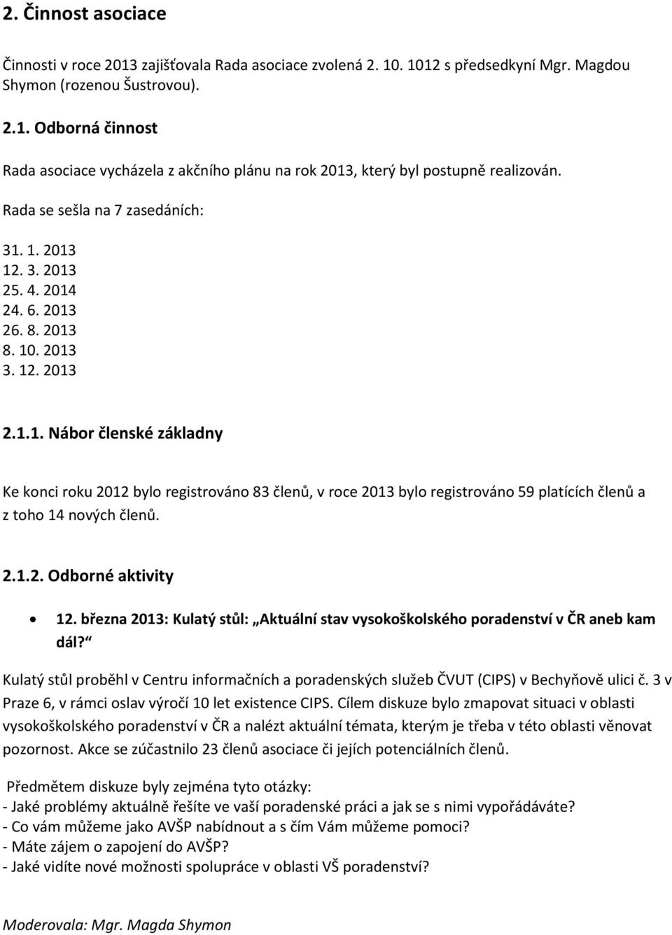 2.1.2. Odborné aktivity 12. března 2013: Kulatý stůl: Aktuální stav vysokoškolského poradenství v ČR aneb kam dál?