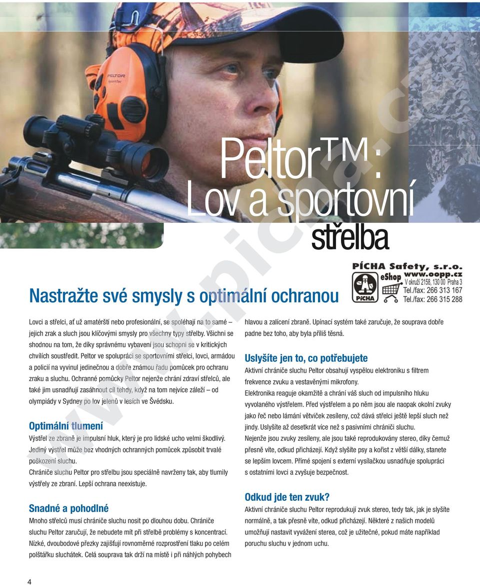 Peltor ve spolupráci se sportovními střelci, lovci, armádou a policií na vyvinul jedinečnou a dobře známou řadu pomůcek pro ochranu zraku a sluchu.