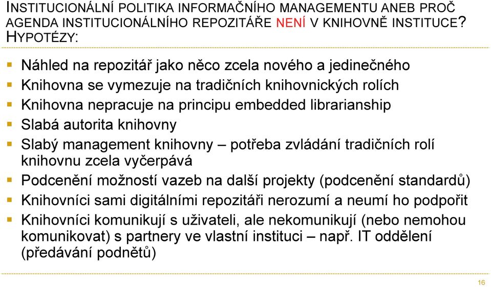 librarianship Slabá autorita knihovny Slabý management knihovny potřeba zvládání tradičních rolí knihovnu zcela vyčerpává Podcenění možností vazeb na další projekty