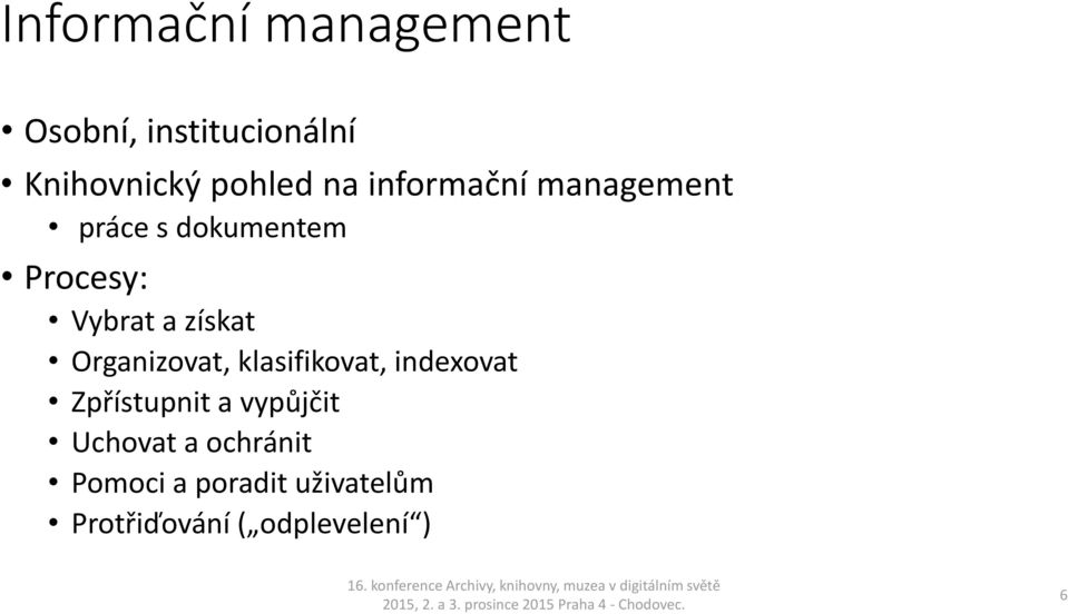 Organizovat, klasifikovat, indexovat Zpřístupnit a vypůjčit Uchovat