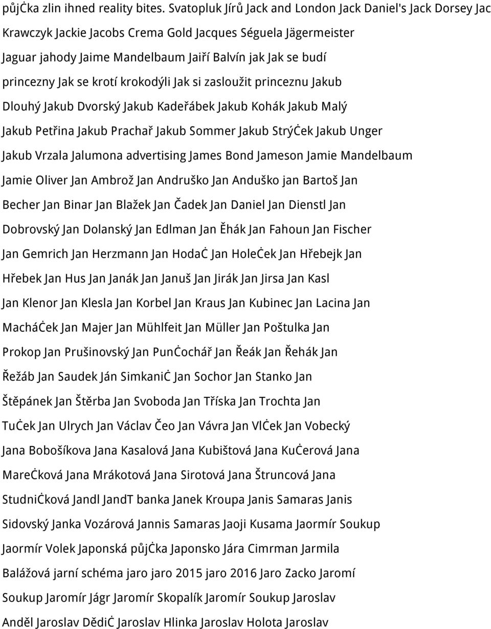 se krotí krokodýli Jak si zasloužit princeznu Jakub Dlouhý Jakub Dvorský Jakub Kadeřábek Jakub Kohák Jakub Malý Jakub Petřina Jakub Prachař Jakub Sommer Jakub Strýček Jakub Unger Jakub Vrzala