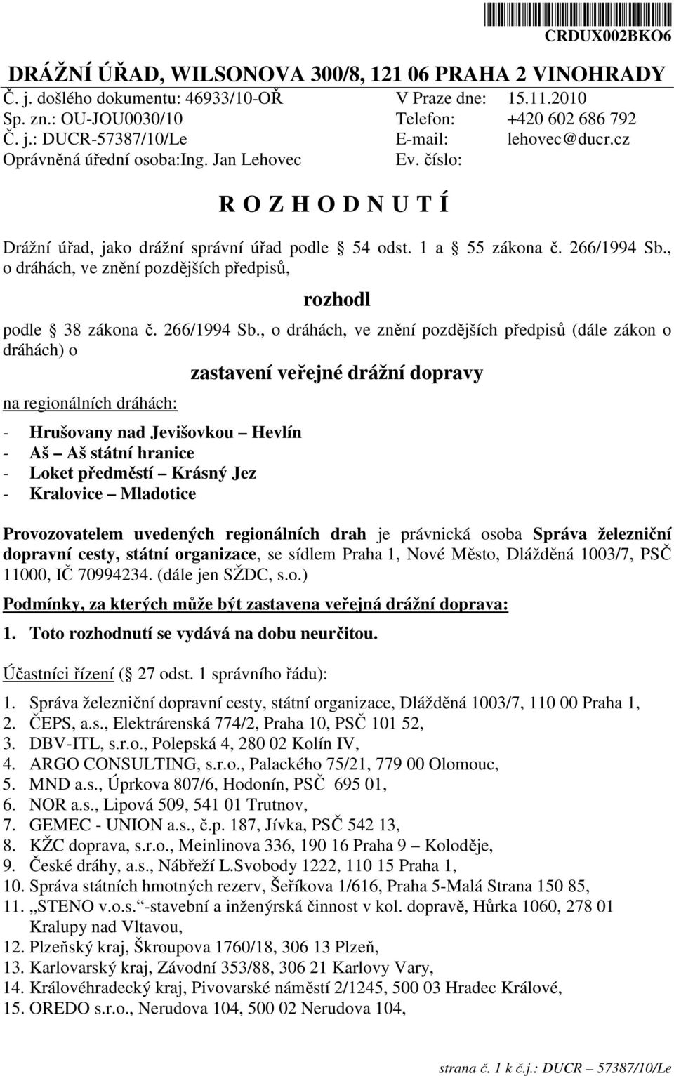 , o dráhách, ve znění pozdějších předpisů, rozhodl podle 38 zákona č. 266/1994 Sb.