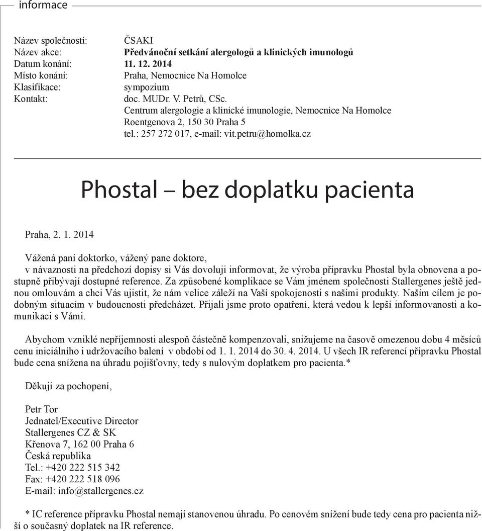 . 04 Vážená paní doktorko, vážený pane doktore, v návaznosti na předchozí dopisy si Vás dovoluji informovat, že výroba přípravku Phostal byla obnovena a postupně přibývají dostupné reference.