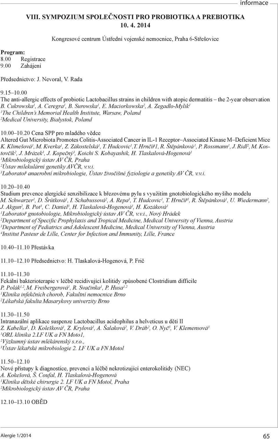 00 The anti-allergic effects of probiotic Lactobacillus strains in children with atopic dermatitis the -year observation B. Cukrowska, A. Ceregra, B. Surowska, E. Maciorkowska, A.