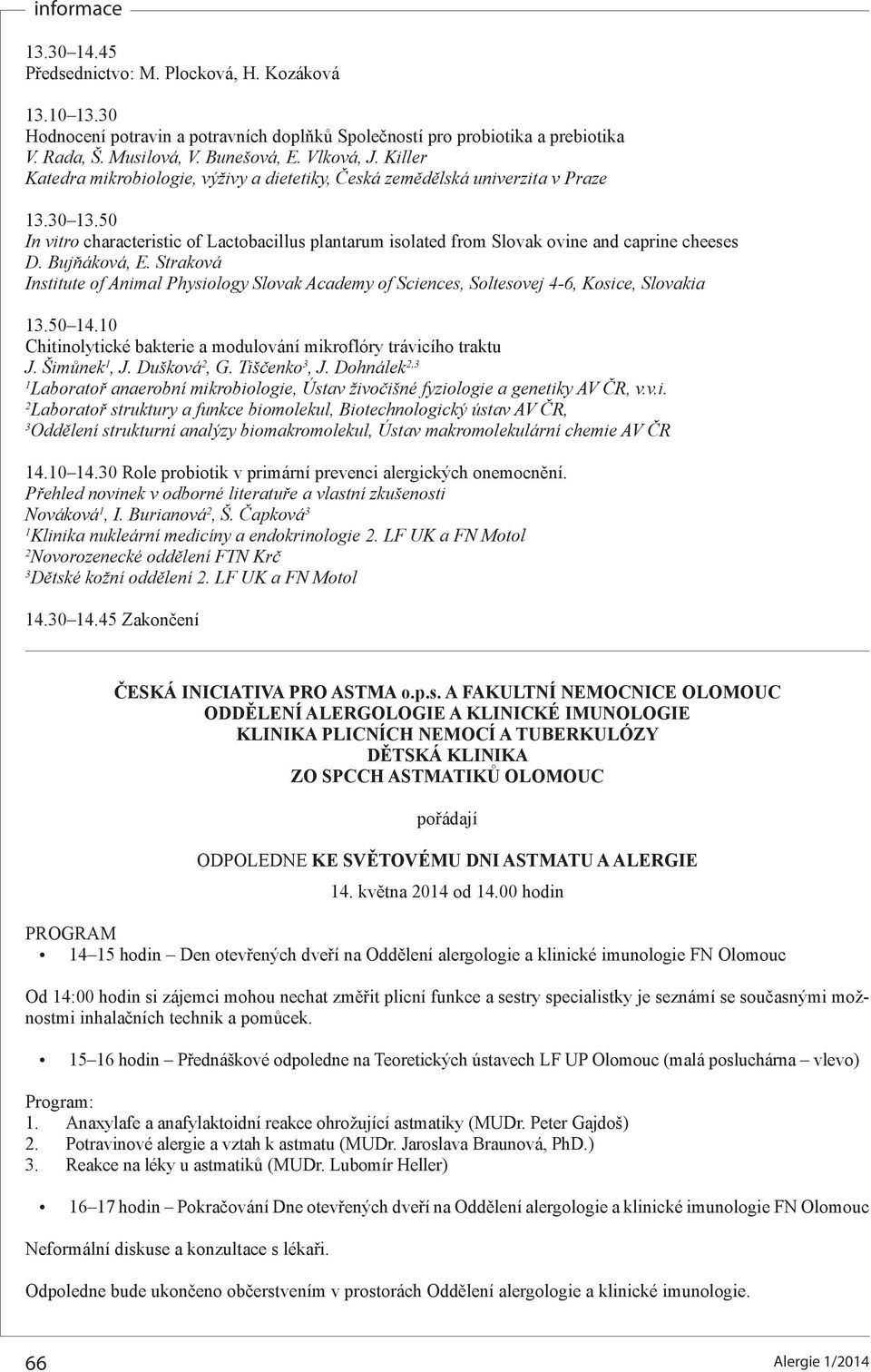 Bujňáková, E. Straková Institute of Animal Physiology Slovak Academy of Sciences, Soltesovej 4-6, Kosice, Slovakia.50 4.0 Chitinolytické bakterie a modulování mikroflóry trávicího traktu J.