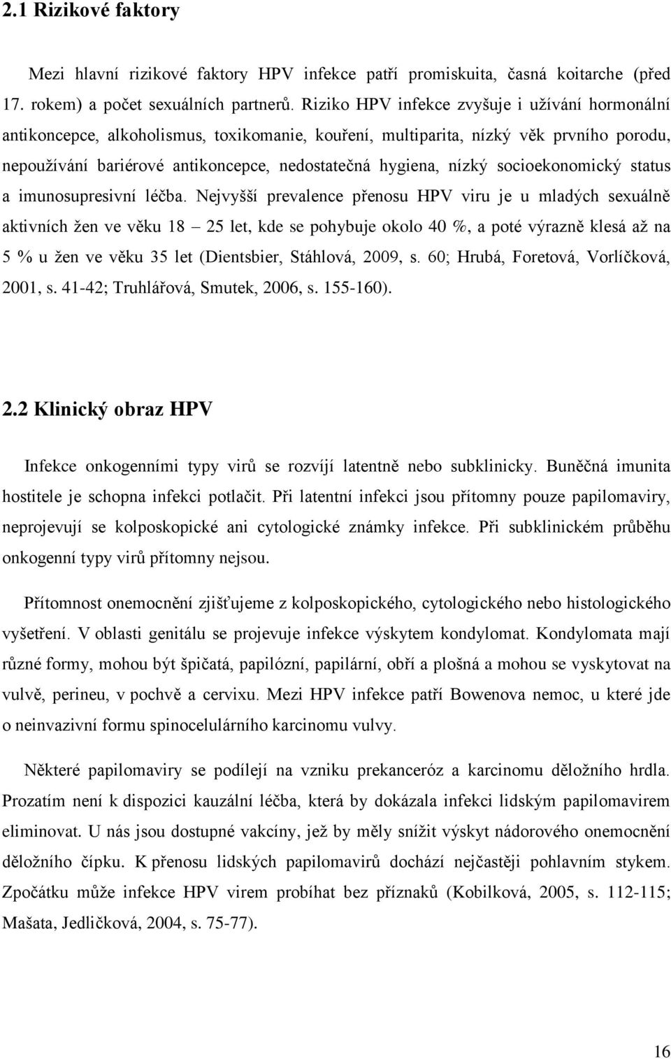 nízký socioekonomický status a imunosupresivní léčba.