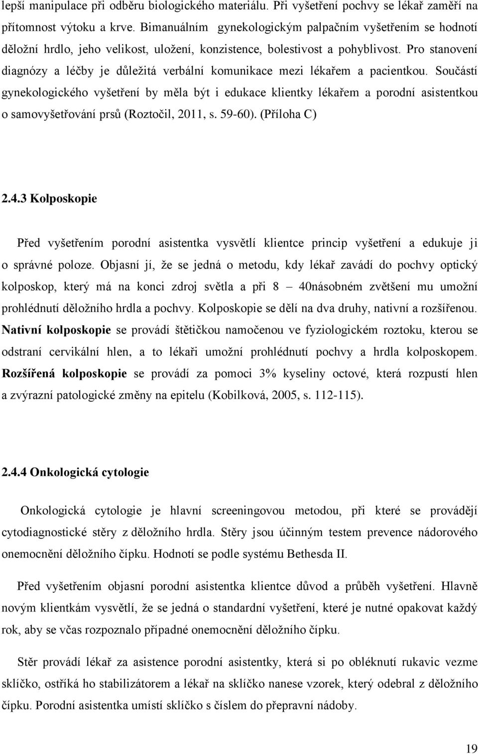 Pro stanovení diagnózy a léčby je důležitá verbální komunikace mezi lékařem a pacientkou.