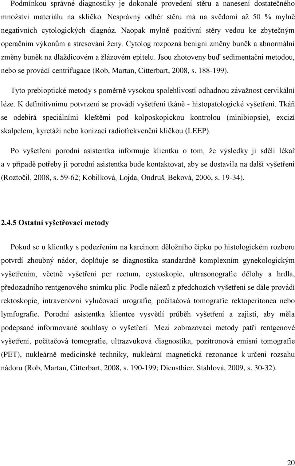 Jsou zhotoveny buď sedimentační metodou, nebo se provádí centrifugace (Rob, Martan, Citterbart, 2008, s. 188-199).