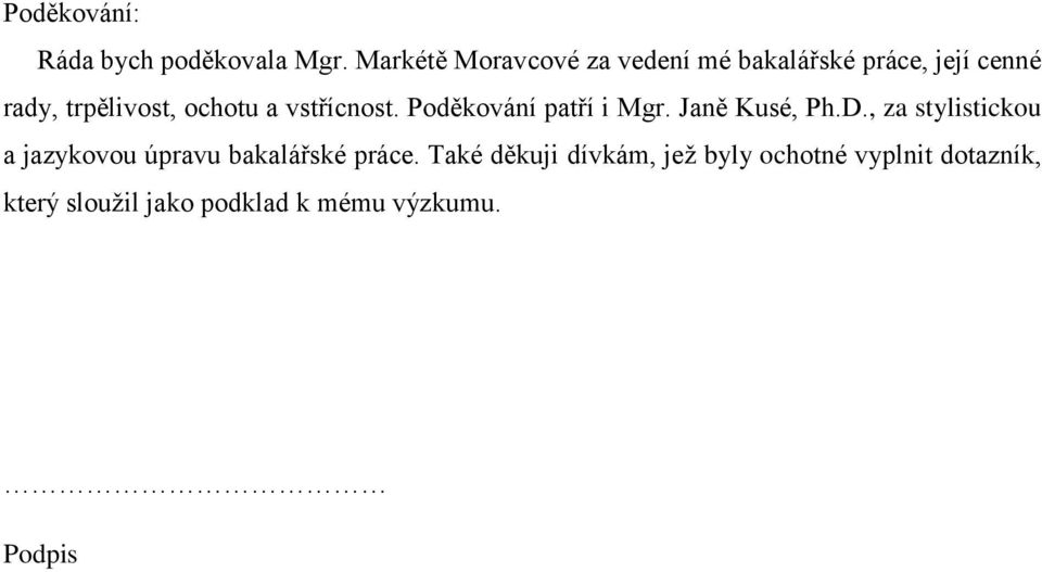 ochotu a vstřícnost. Poděkování patří i Mgr. Janě Kusé, Ph.D.