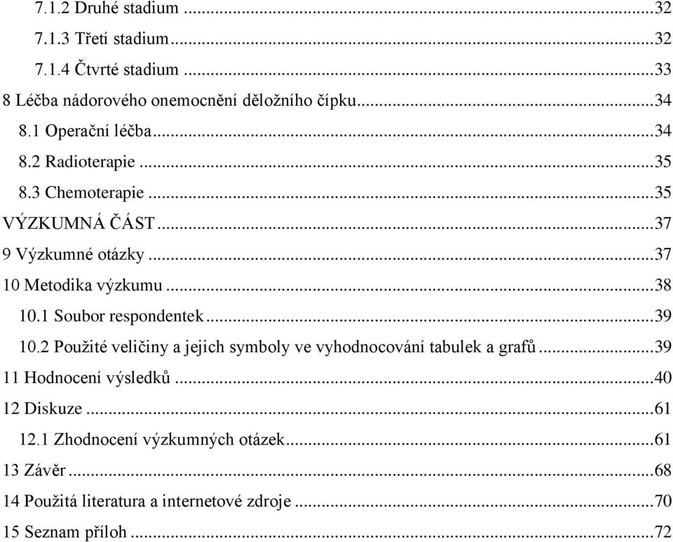 .. 38 10.1 Soubor respondentek... 39 10.2 Použité veličiny a jejich symboly ve vyhodnocování tabulek a grafů... 39 11 Hodnocení výsledků.