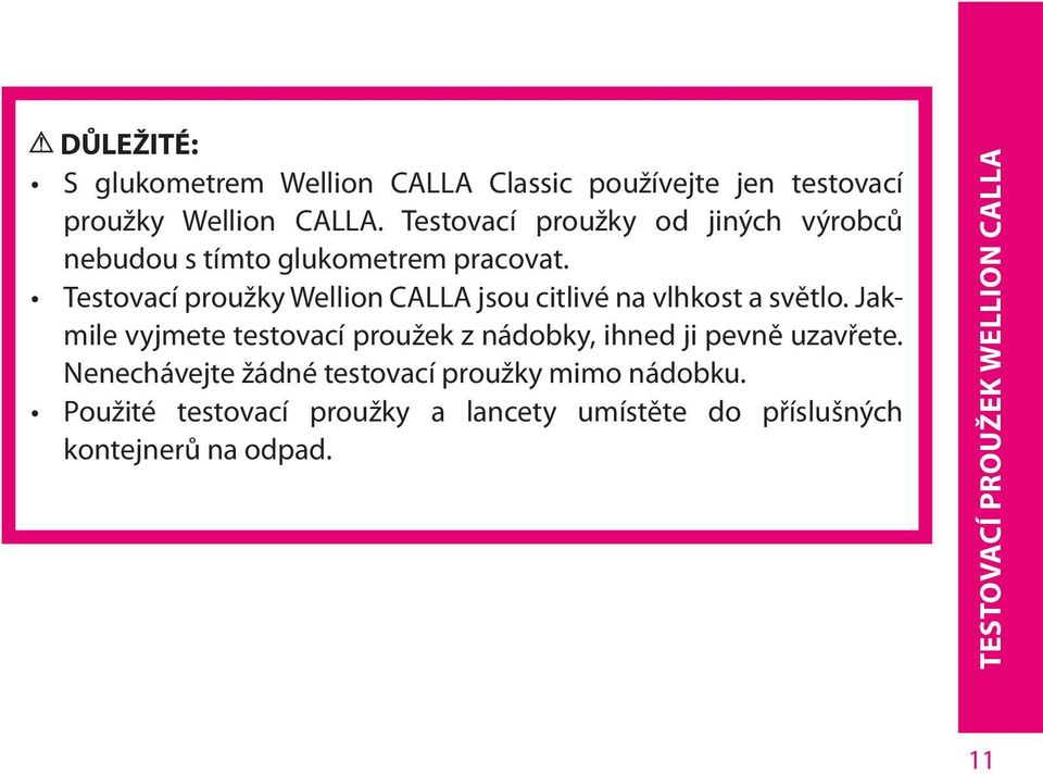 Testovací proužky Wellion CALLA jsou citlivé na vlhkost a světlo.