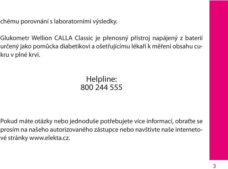 diabetikovi a ošetřujícímu lékaři k měření obsahu cukru v plné krvi.