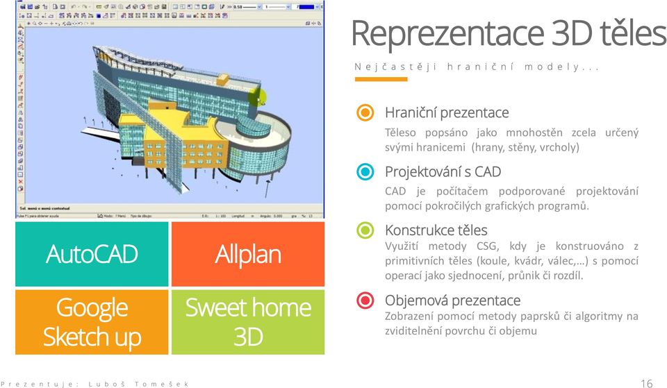 Projektování s CAD CAD je počítačem podporované projektování pomocí pokročilých grafických programů.