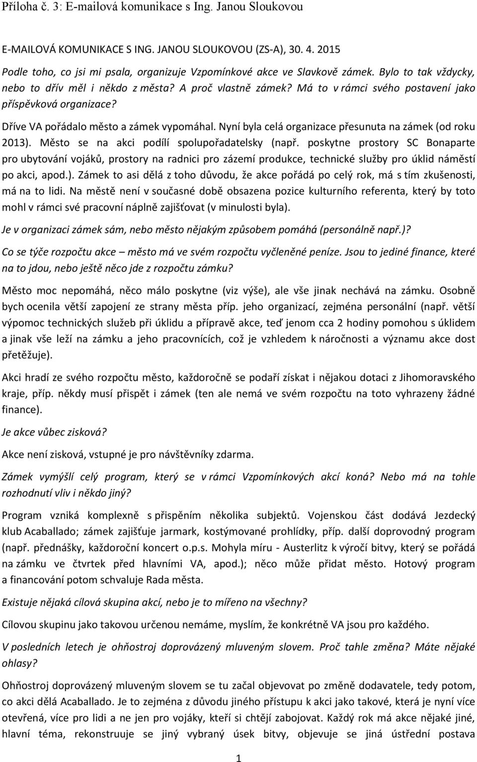 Nyní byla celá organizace přesunuta na zámek (od roku 2013). Město se na akci podílí spolupořadatelsky (např.