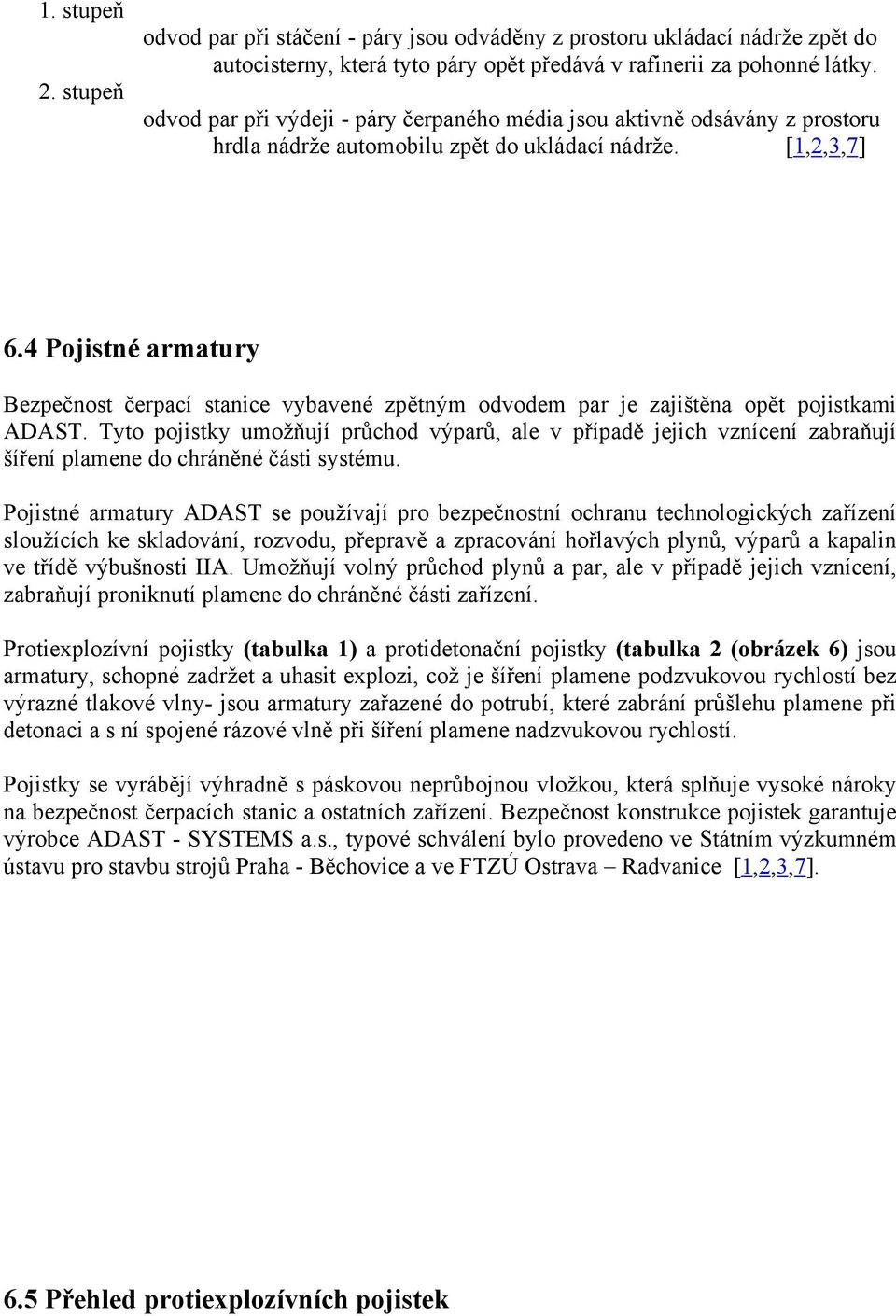 4 Pojistné armatury Bezpečnost čerpací stanice vybavené zpětným odvodem par je zajištěna opět pojistkami ADAST.