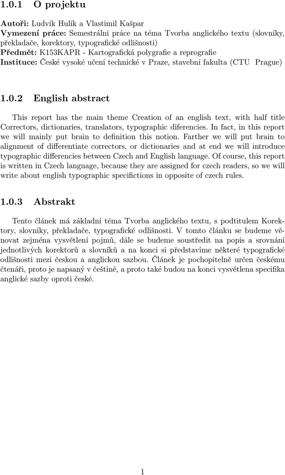2 English abstract This report has the main theme Creation of an english text, with half title Correctors, dictionaries, translators, typographic diferencies.
