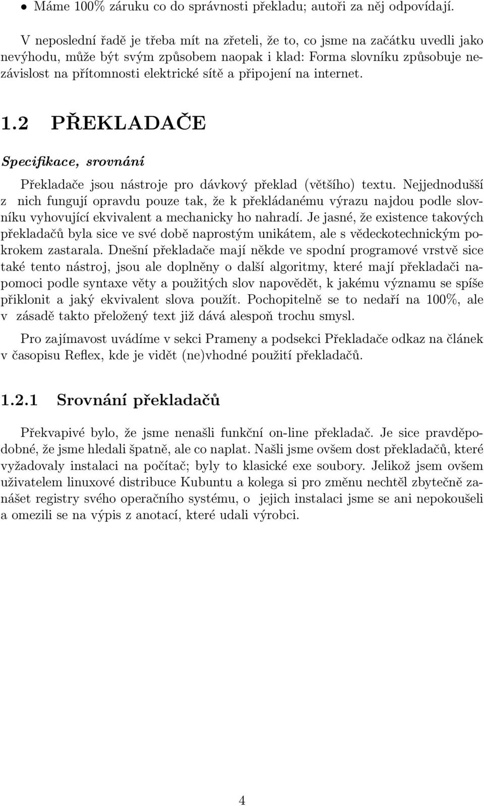 připojení na internet. 1.2 PŘEKLADAČE Specifikace, srovnání Překladače jsou nástroje pro dávkový překlad (většího) textu.