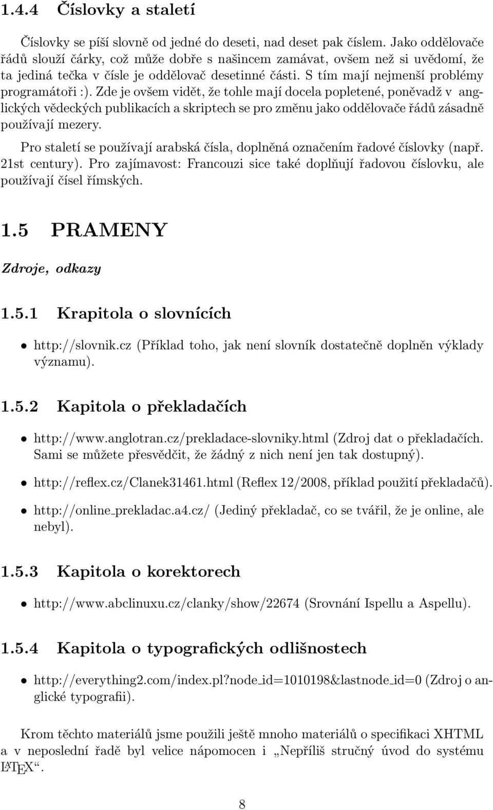 Zde je ovšem vidět, že tohle mají docela popletené, poněvadž v anglických vědeckých publikacích a skriptech se pro změnu jako oddělovače řádů zásadně používají mezery.