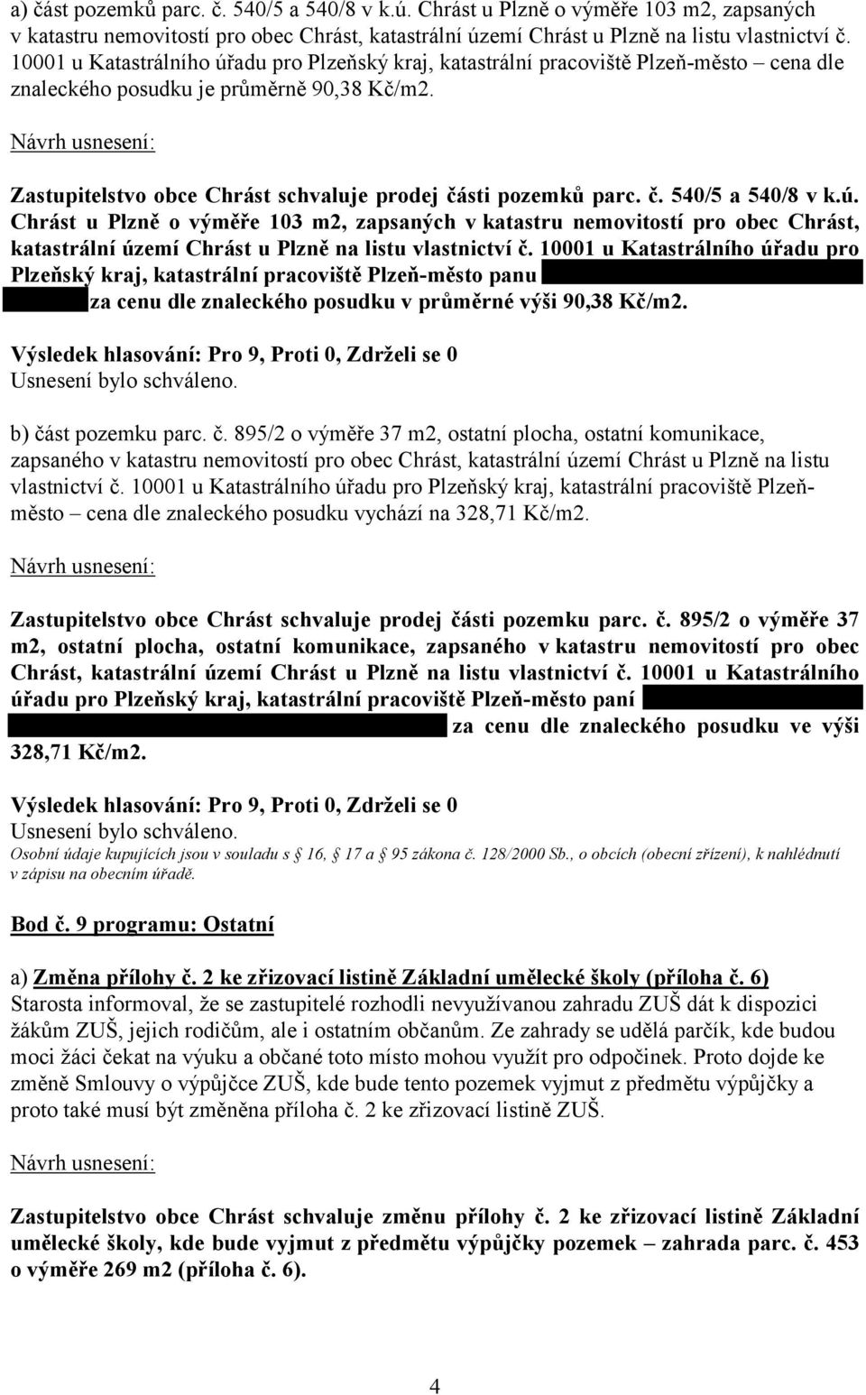 č. 540/5 a 540/8 v k.ú. Chrást u Plzně o výměře 103 m2, zapsaných v katastru nemovitostí pro obec Chrást, katastrální území Chrást u Plzně na listu vlastnictví č.