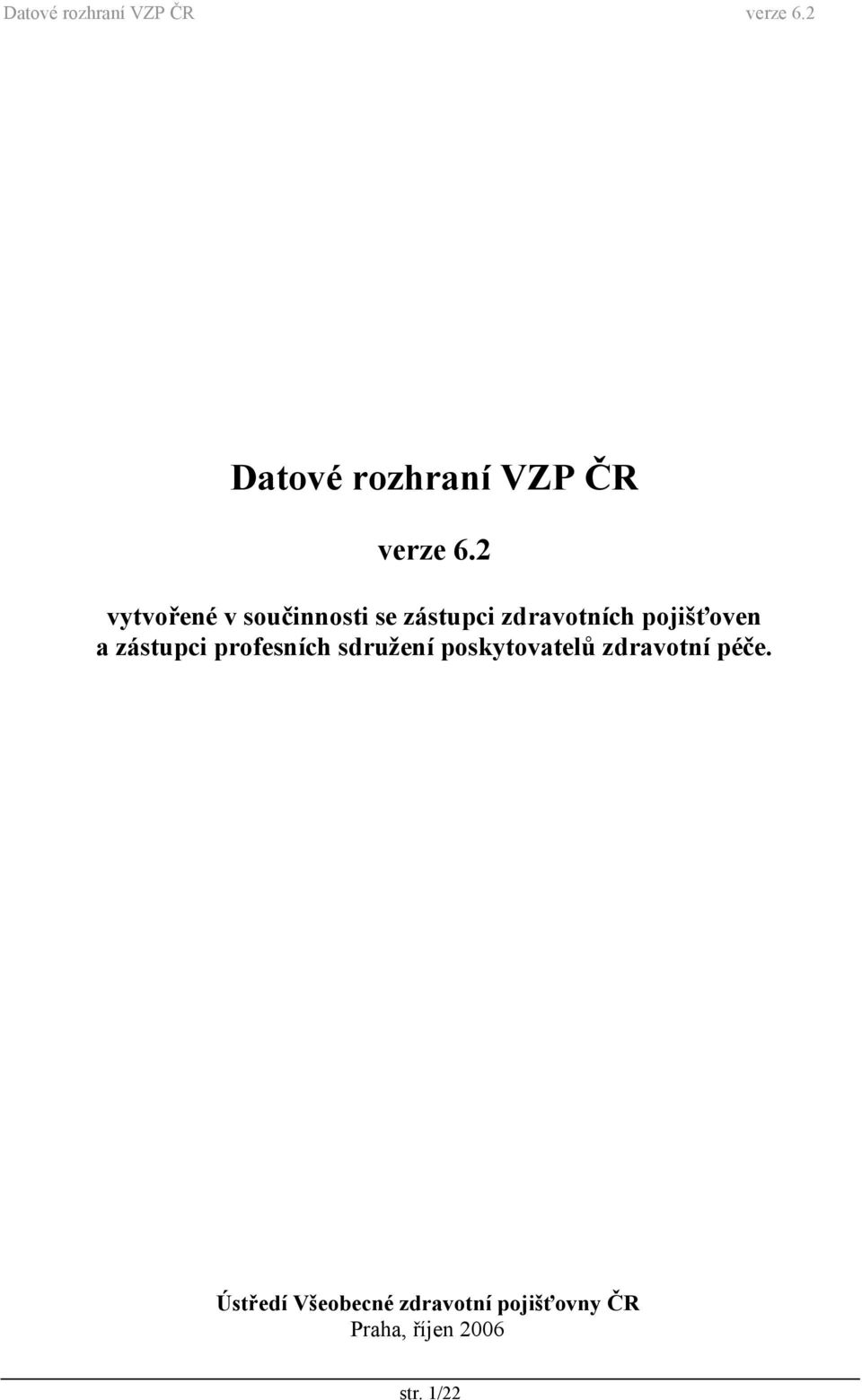 zástupci profesních sdružení poskytovatelů zdravotní péče.