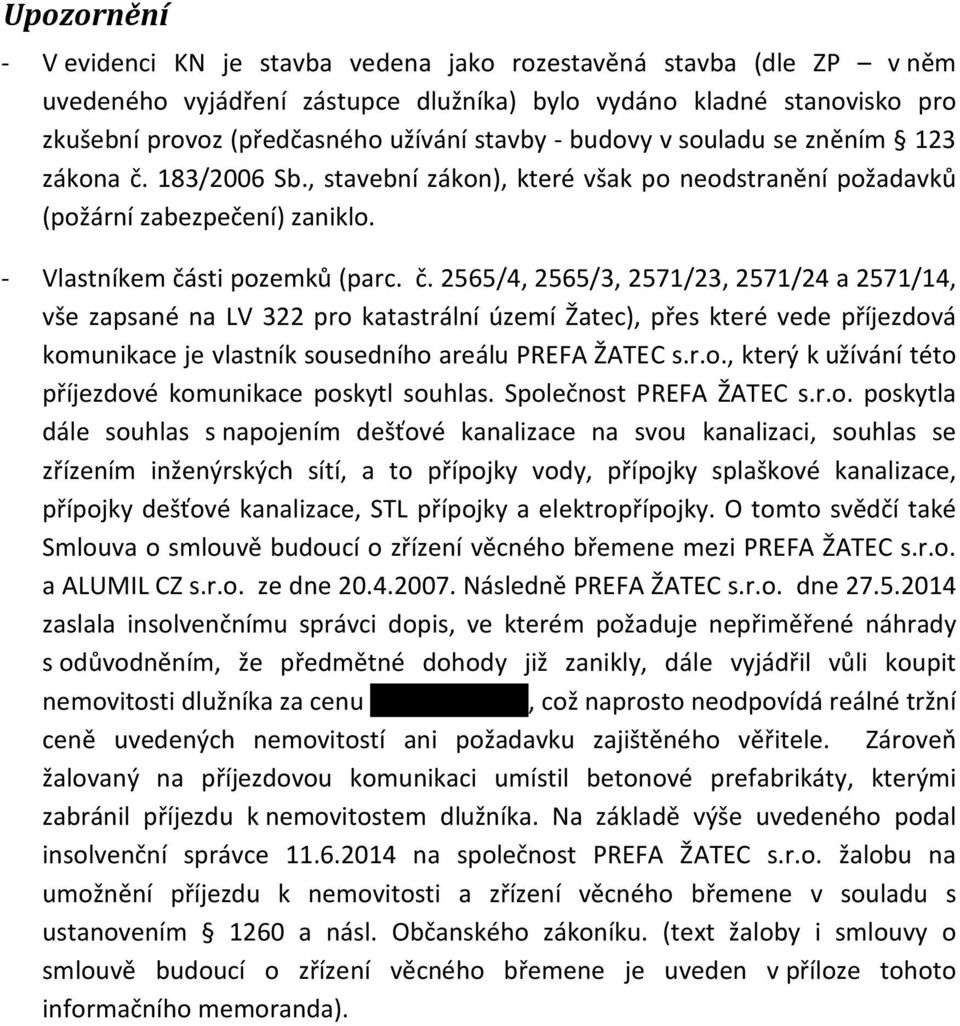 183/2006 Sb., stavební zákon), které však po neodstranění požadavků (požární zabezpečení) zaniklo. - Vlastníkem čá