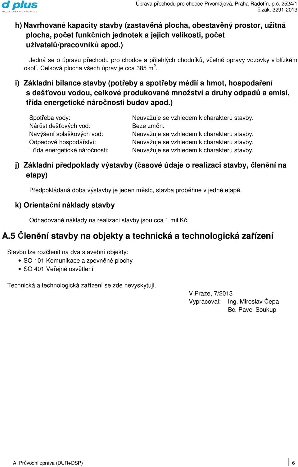 i) Základní bilance stavby (potřeby a spotřeby médií a hmot, hospodaření s dešťovou vodou, celkové produkované množství a druhy odpadů a emisí, třída energetické náročnosti budov apod.