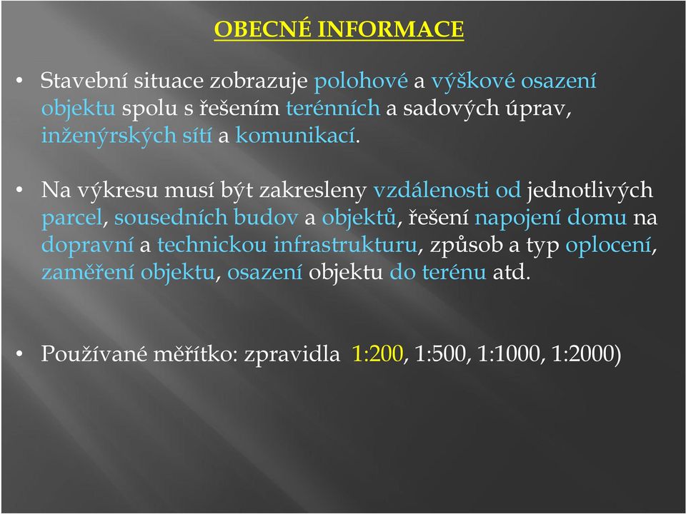 Na výkresu musí být zakresleny vzdálenosti od jednotlivých parcel, sousedních budov a objektů, řešení napojení