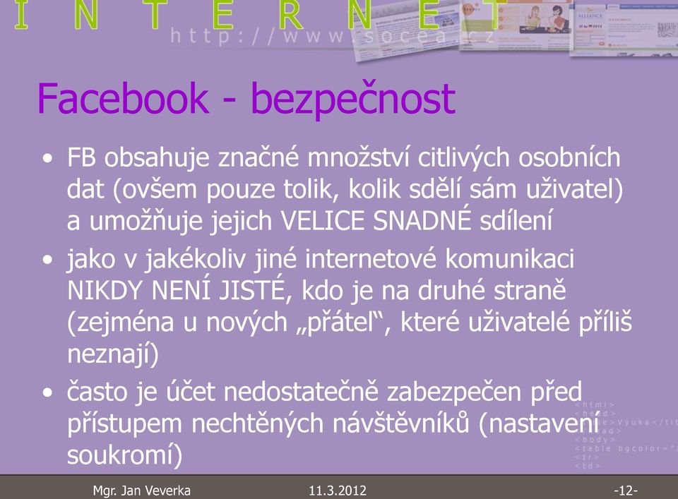 komunikaci NIKDY NENÍ JISTÉ, kdo je na druhé straně (zejména u nových přátel, které uživatelé příliš