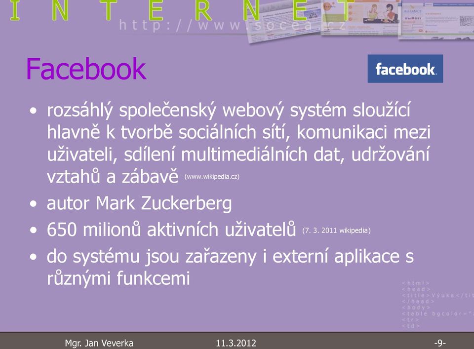 zábavě (www.wikipedia.cz) autor Mark Zuckerberg 650 milionů aktivních uživatelů (7.