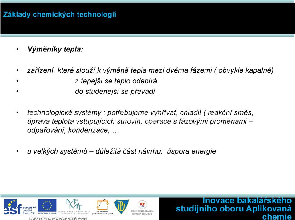 vyhřívat, stlačitelný chladit ( reakční směs, úprava teplota vstupujících surovin, filtrace při konstantní